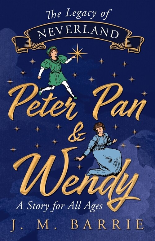 The Legacy of Neverland - Peter Pan and Wendy: A Story for All Ages (Paperback)