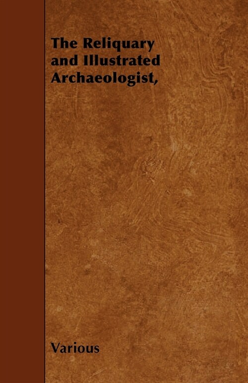 The Reliquary and Illustrated Archaeologist, (Paperback)