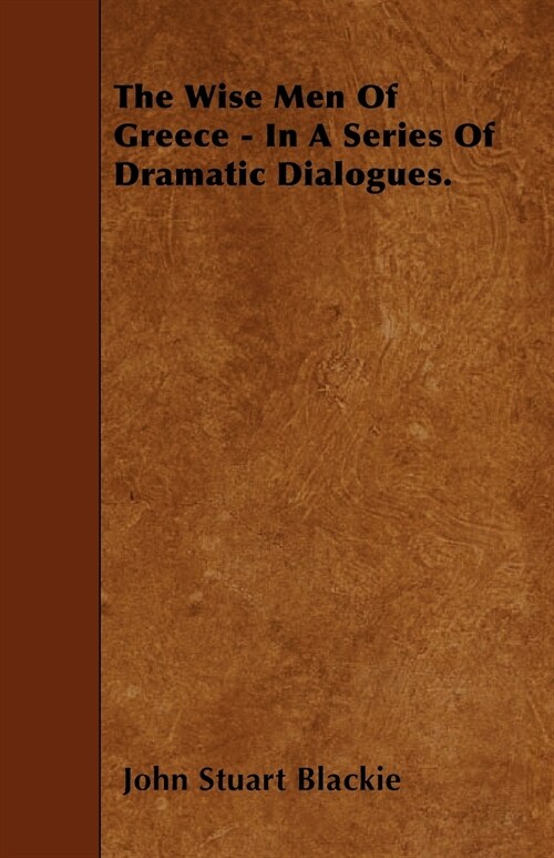 The Wise Men Of Greece - In A Series Of Dramatic Dialogues. (Paperback)