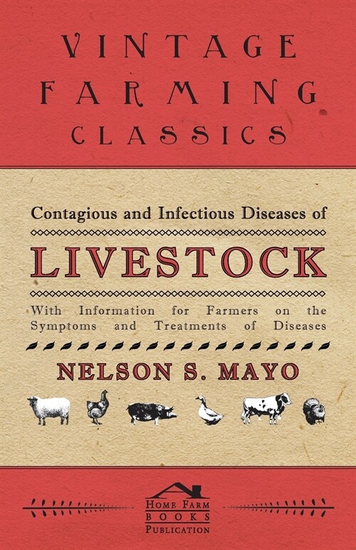 Contagious and Infectious Diseases of Livestock - With Information for Farmers on the Symptoms and Treatments of Diseases (Paperback)