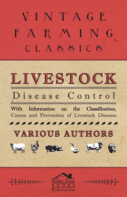 Livestock Disease Control - With Information on the Classification, Causes and Prevention of Livestock Diseases (Paperback)