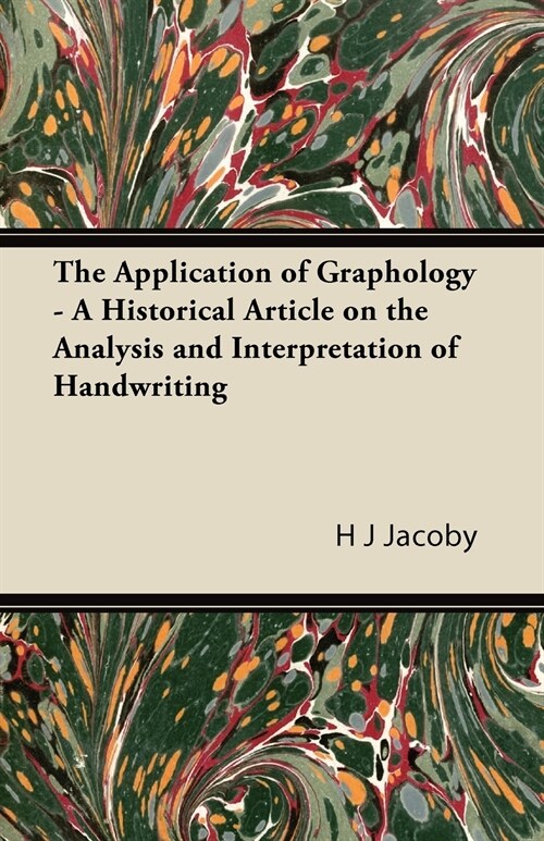 The Application of Graphology - A Historical Article on the Analysis and Interpretation of Handwriting (Paperback)