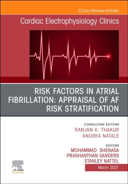 Risk Factors in Atrial Fibrillation: Appraisal of AF Risk Stratification, an Issue of Cardiac Electrophysiology Clinics: Volume 13-1 (Hardcover)