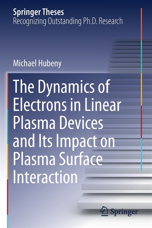 The Dynamics of Electrons in Linear Plasma Devices and Its Impact on Plasma Surface Interaction (Paperback)
