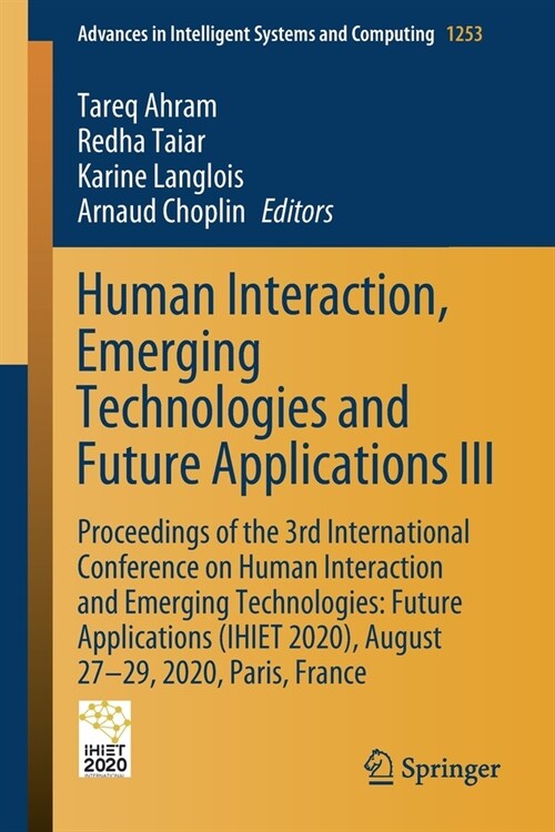 Human Interaction, Emerging Technologies and Future Applications III: Proceedings of the 3rd International Conference on Human Interaction and Emergin (Paperback, 2021)