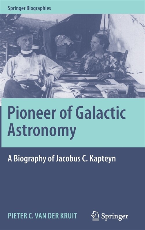 Pioneer of Galactic Astronomy: A Biography of Jacobus C. Kapteyn (Hardcover, 2021)
