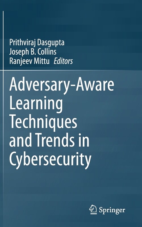 Adversary-Aware Learning Techniques and Trends in Cybersecurity (Hardcover)