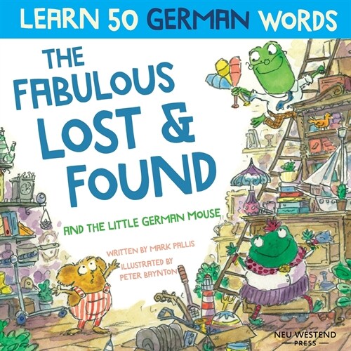 The Fabulous Lost & Found and the little German mouse: Laugh as you learn 50 German words with this bilingual English German book for kids (Paperback)