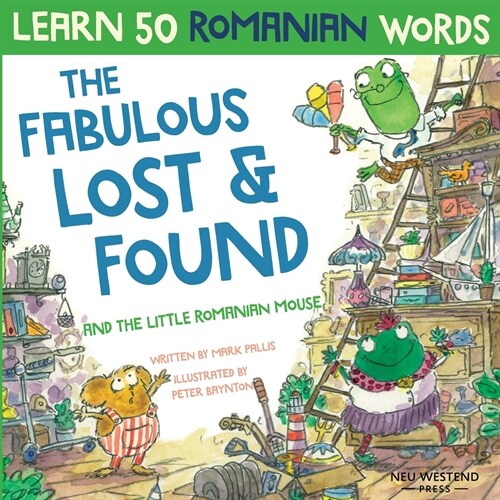 The Fabulous Lost & Found and the little Romanian mouse: Laugh as you learn 50 Romanian words with this bilingual English Romanian book for kids (Paperback)