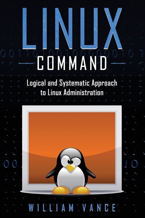 Linux Command: Logical and Systematic Approach to Linux Administration (Paperback)