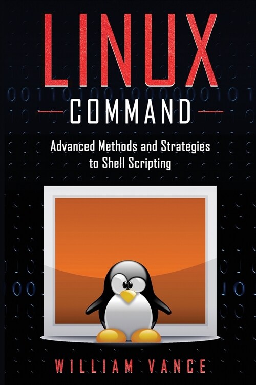 Linux Command: Advanced Methods and Strategies to Shell Scripting (Paperback)