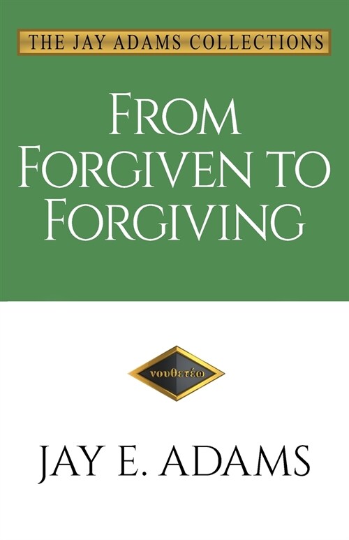 From Forgiven to Forgiving: Learning to Forgive One Another Gods Way (Paperback)