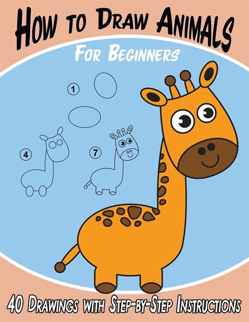 How to Draw Animals for Beginners: 40 Drawings with Step-by-Step Instructions (Paperback)