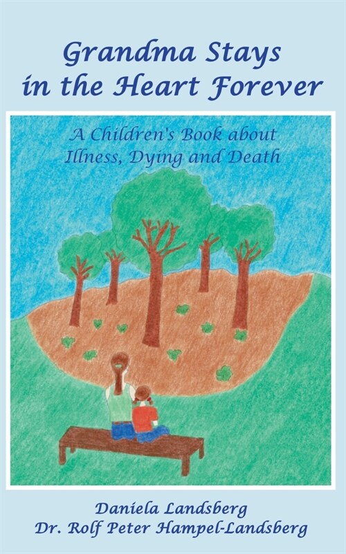 Grandma Stays in the Heart Forever: A Childrens Book about Illness, Dying and Death (Paperback)