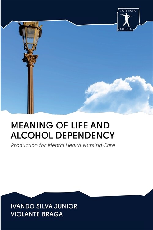 MEANING OF LIFE AND ALCOHOL DEPENDENCY (Paperback)