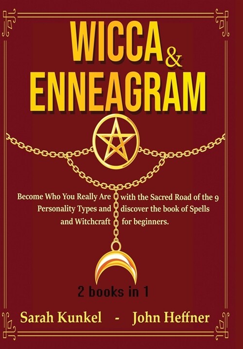 Wicca & Enneagram 2 books in 1: Become Who You Really Are with the Sacred Road of the 9 Personality Types and discover the book of Spells and Witchcra (Hardcover)