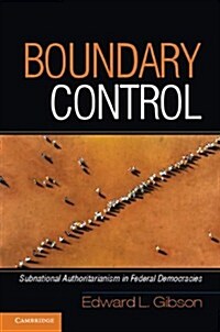 Boundary Control : Subnational Authoritarianism in Federal Democracies (Hardcover)