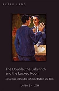 The Double, the Labyrinth and the Locked Room: Metaphors of Paradox in Crime Fiction and Film (Paperback, New)