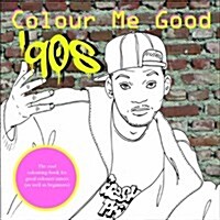 Colour Me Good 90s : Cool Colouring Book (Paperback)