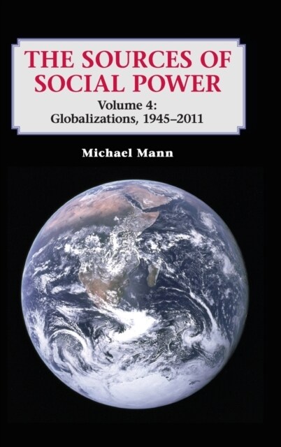 The Sources of Social Power: Volume 4, Globalizations, 1945–2011 (Hardcover)