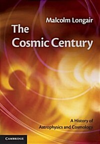 The Cosmic Century : A History of Astrophysics and Cosmology (Paperback)