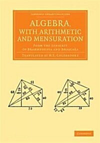 Algebra, with Arithmetic and Mensuration : From the Sanscrit of Brahmegupta and Bhascara (Paperback)