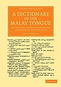 A Dictionary of the Malay Tongue : In Two Parts, to Which Is Prefixed a Grammar of that Language (Paperback)