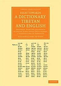 Essay towards a Dictionary, Tibetan and English : Prepared, with the Assistance of Bande Sangs-rgyas Phun-tshogs, a Learned Lama of Zangskar (Paperback)