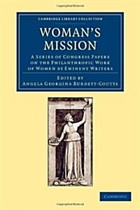Womans Mission : A Series of Congress Papers on the Philanthropic Work of Women by Eminent Writers (Paperback)
