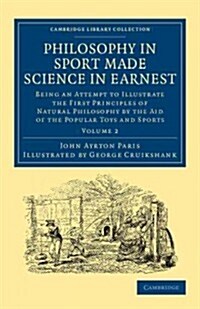 Philosophy in Sport Made Science in Earnest : Being an Attempt to Illustrate the First Principles of Natural Philosophy by the Aid of the Popular Toys (Paperback)