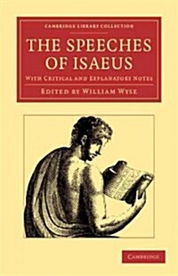 The Speeches of Isaeus : With Critical and Explanatory Notes (Paperback)