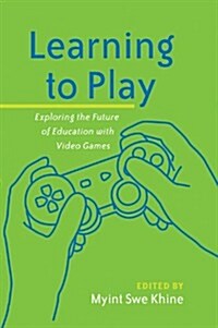 Learning to Play: Exploring the Future of Education with Video Games (Paperback)