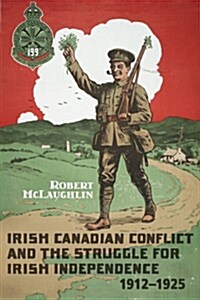 Irish Canadian Conflict and the Struggle for Irish Independence, 1912-1925 (Hardcover, 2)