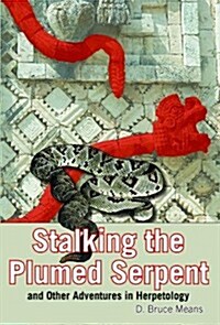 Stalking the Plumed Serpent and Other Adventures in Herpetology (Paperback)