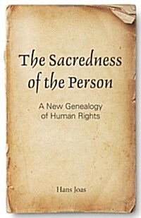 The Sacredness of the Person: A New Genealogy of Human Rights (Paperback)