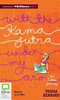 With the Kama Sutra Under My Arm: An Indian Journey (Audio CD, Library)