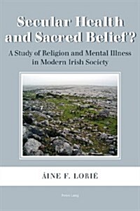 Secular Health and Sacred Belief?: A Study of Religion and Mental Illness in Modern Irish Society (Paperback)
