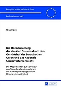Die Harmonisierung Der Direkten Steuern Durch Den Gerichtshof Der Europaeischen Union Und Das Nationale Steuerverfahrensrecht: Die Moeglichkeiten Zur (Paperback)