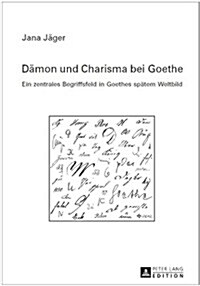 Daemon Und Charisma Bei Goethe: Ein Zentrales Begriffsfeld in Goethes Spaetem Weltbild (Hardcover)