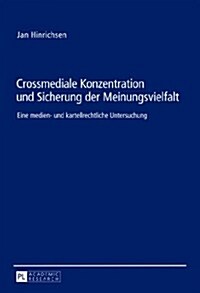 Crossmediale Konzentration Und Sicherung Der Meinungsvielfalt: Eine Medien- Und Kartellrechtliche Untersuchung (Hardcover)