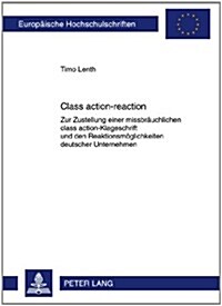 Class Action-Reaction: Zur Zustellung Einer Missbraeuchlichen Class Action-Klageschrift Und Den Reaktionsmoeglichkeiten Deutscher Unternehmen (Paperback)