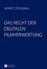 Das Recht Der Digitalen Filmverwertung: Recht, Oekonomie, Technik Und Wettbewerb Von On-Demand-Portalen Und Online-Plattformen Mit Einer Rechtsverglei (Hardcover)