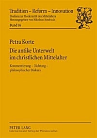 Die Antike Unterwelt Im Christlichen Mittelalter: Kommentierung ‒ Dichtung ‒ Philosophischer Diskurs (Paperback)