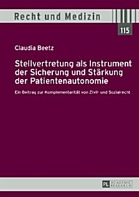 Stellvertretung ALS Instrument Der Sicherung Und Staerkung Der Patientenautonomie: Ein Beitrag Zur Komplementaritaet Von Zivil- Und Sozialrecht (Hardcover)
