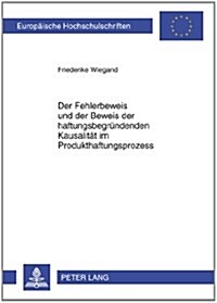 Der Fehlerbeweis Und Der Beweis Der Haftungsbegruendenden Kausalitaet Im Produkthaftungsprozess: Loesungsvorschlaege Zur Verbesserung Der Beweisproble (Paperback)