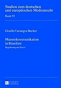 Massenkommunikation in Brasilien: Regulierung Und Praxis (Hardcover)
