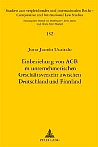 Einbeziehung Von Agb Im Unternehmerischen Geschaeftsverkehr Zwischen Deutschland Und Finnland (Hardcover)