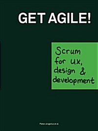 Get Agile!: Scrum for UX, Design & Development (Paperback)