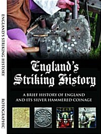Englands Striking History : A Brief History of England and Its Silver Hammered Coinage (Paperback)