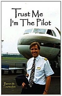 Trust Me Im the Pilot (Hardcover)